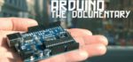 Arduino The documentary : L’histoire du kit Arduino racontée par ses concepteurs